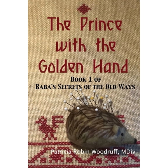 Baba's Secrets of the Old Ways The Prince with the Golden Hand: Book 1 of Baba's Secrets of the Old Ways, Book 1, (Paperback)