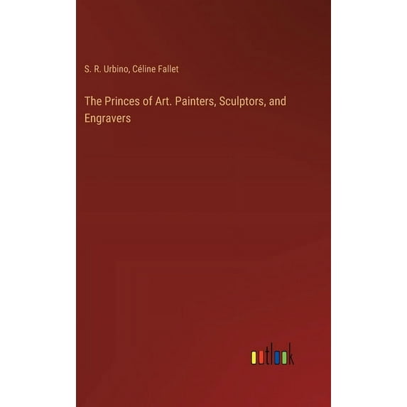 The Princes of Art. Painters, Sculptors, and Engravers (Hardcover)