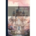 thumbnail image 1 of The Princess Adelaide, (Paperback), 1 of 1