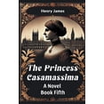 thumbnail image 1 of The Princess Casamassima A Novel Book Fifth, (Paperback), 1 of 1