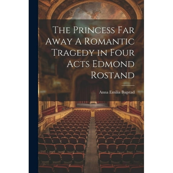 The Princess Far Away A Romantic Tragedy in Four Acts Edmond Rostand (Paperback)