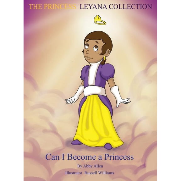 The Princess Leyana Collection: Can I Become A Princess, (Hardcover)