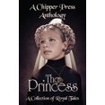 thumbnail image 1 of The Princess: A Collection of Royal Tales: A Chipper Press Anthology, (Paperback), 1 of 1