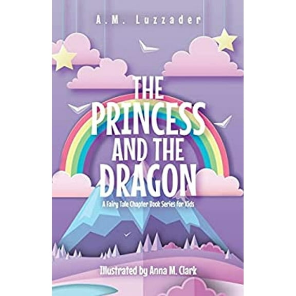 Pre-Owned The Princess and the Dragon: A Fairy Tale Chapter Book Series for Kids (Paperback) 1949078469 9781949078466