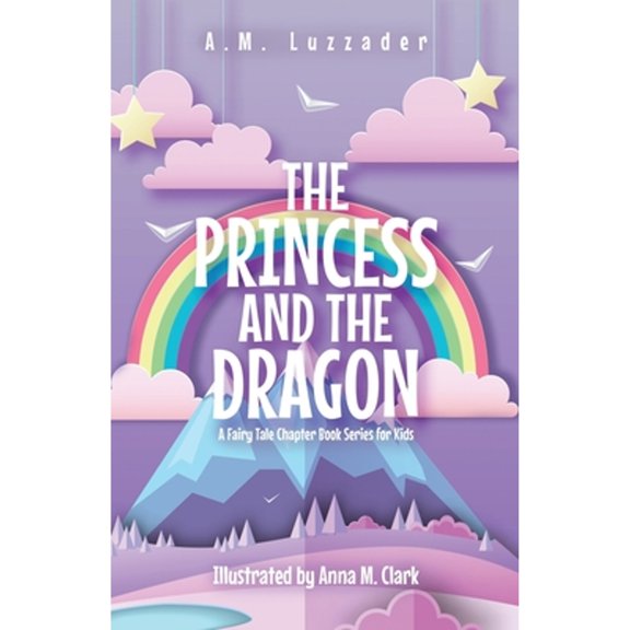 Pre-Owned The Princess and the Dragon: A Fairy Tale Chapter Book Series for Kids, 9781949078466, 1949078469, Paperback,