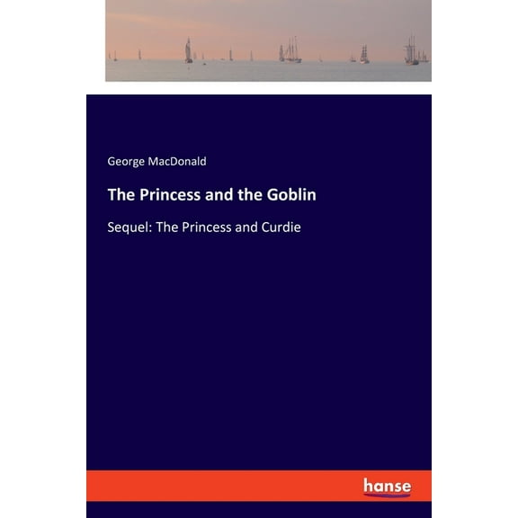 The Princess and the Goblin: Sequel: The Princess and Curdie, (Paperback)