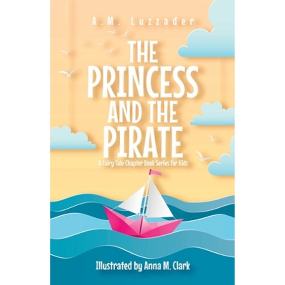 Pre-Owned The Princess and the Pirate A Fairy Tale Chapter Book Series for Kids (Paperback) 194907868X 9781949078688