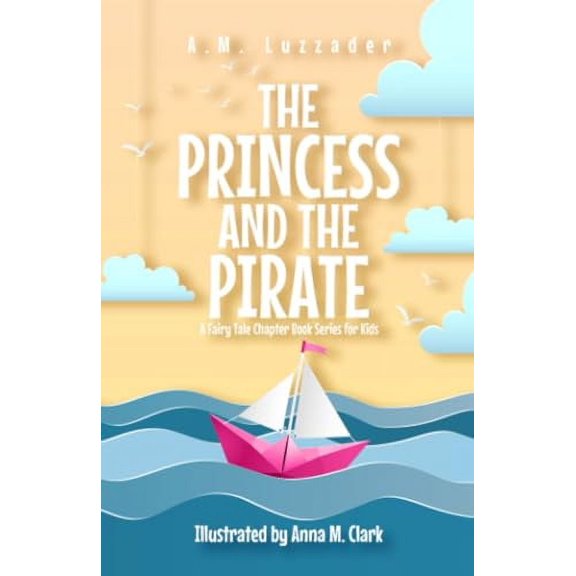 Pre-Owned The Princess and the Pirate A Fairy Tale Chapter Book Series for Kids (Paperback) 194907868X 9781949078688