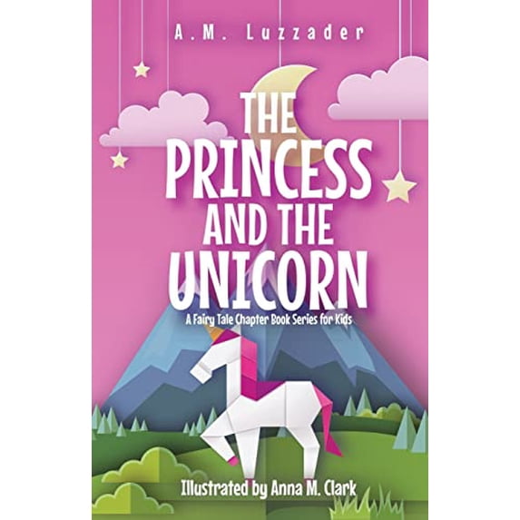 Pre-Owned The Princess and the Unicorn: A Fairy Tale Chapter Book Series for Kids, 9781949078428, 1949078426, Paperback,