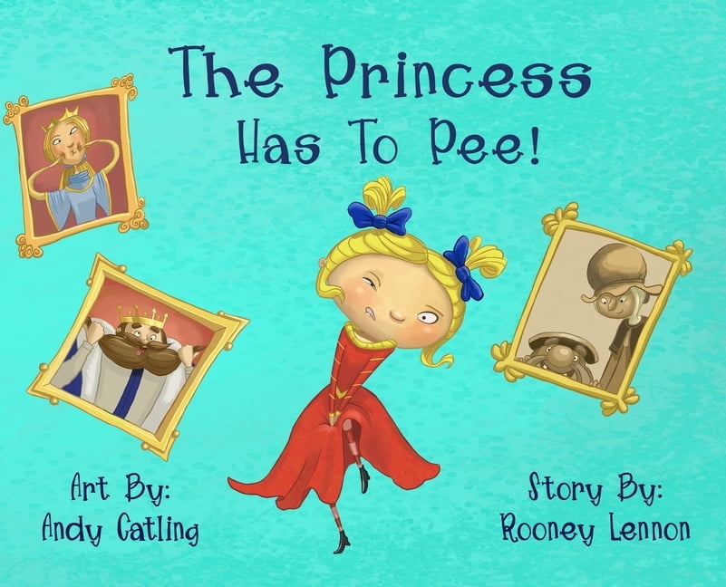 The Princess has to Pee!: A Funny Picture Book for Kids About Embracing ...