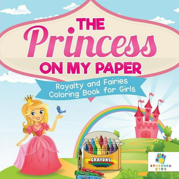 The Princess on My Paper Royalty and Fairies Coloring Book for Girls (Paperback)