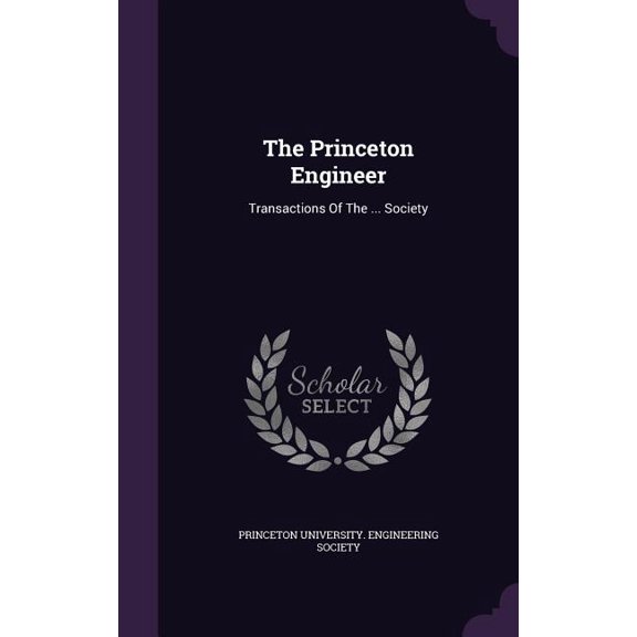 The Princeton Engineer : Transactions Of The ... Society (Hardcover)