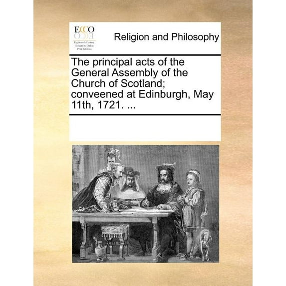 The Principal Acts of the General Assembly of the Church of Scotland; Conveened at Edinburgh, May 11th, 1721. ... (Paperback)