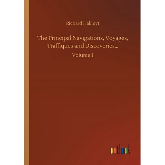 The Principal Navigations, Voyages, Traffiques and Discoveries... : Volume 1 (Paperback)