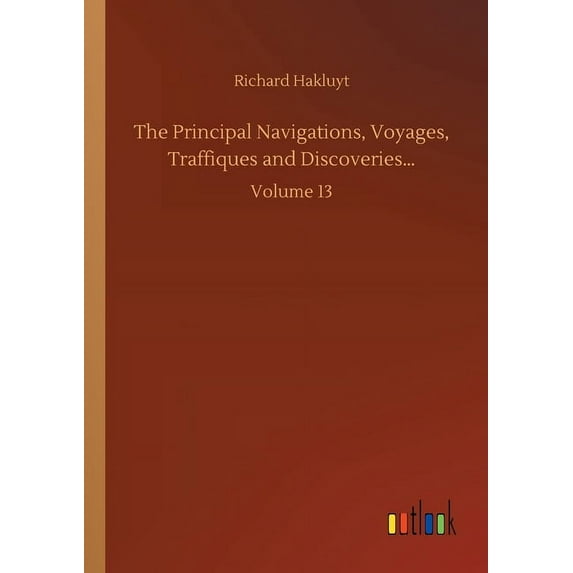 The Principal Navigations, Voyages, Traffiques and Discoveries...: Volume 13