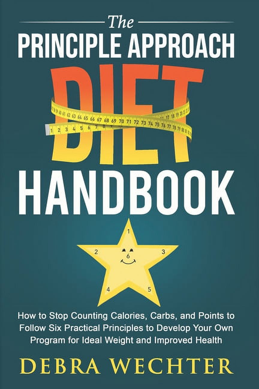 The Principle Approach Diet Handbook: How to Stop Counting Calories ...