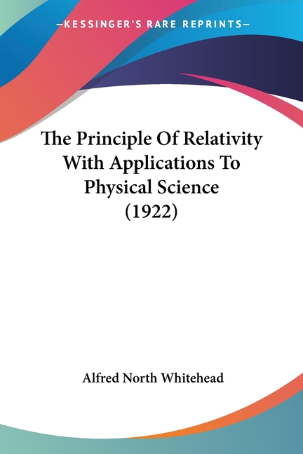 Relativity Application The Principle Of Relativity With Applications To Physical Science (1922 ...