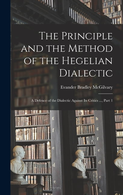The Principle and the Method of the Hegelian Dialectic, (Hardcover ...