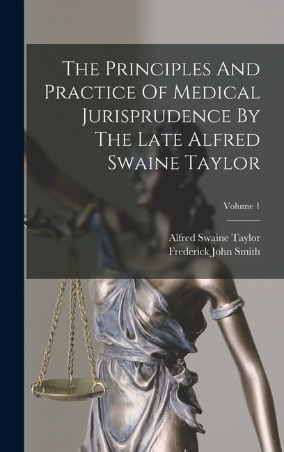 The Principles And Practice Of Medical Jurisprudence By The Late Alfred Swaine Taylor; Volume 1 (Hardcover)