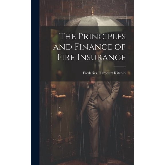 The Principles and Finance of Fire Insurance (Hardcover)