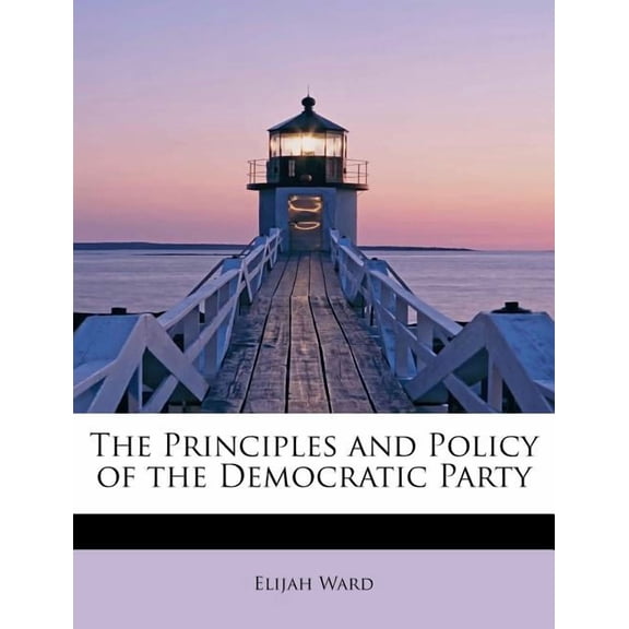 The Principles and Policy of the Democratic Party (Paperback)