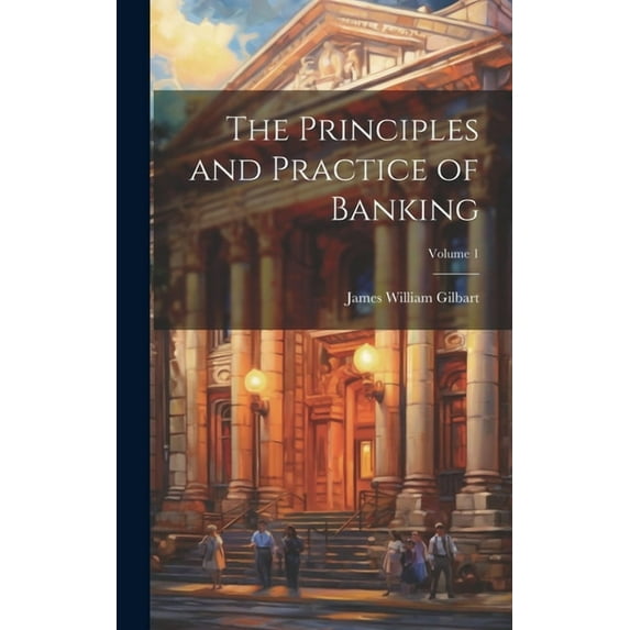 The Principles and Practice of Banking; Volume 1 (Hardcover)
