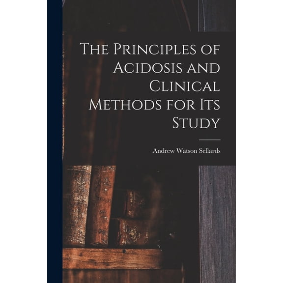 The Principles of Acidosis and Clinical Methods for Its Study, (Paperback)
