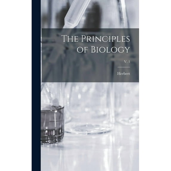 The Principles of Biology; v. 1 (Hardcover)