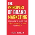 thumbnail image 1 of The Principles of Brand Marketing : Learn how to brand your small business to grow your profit (Paperback), 1 of 1