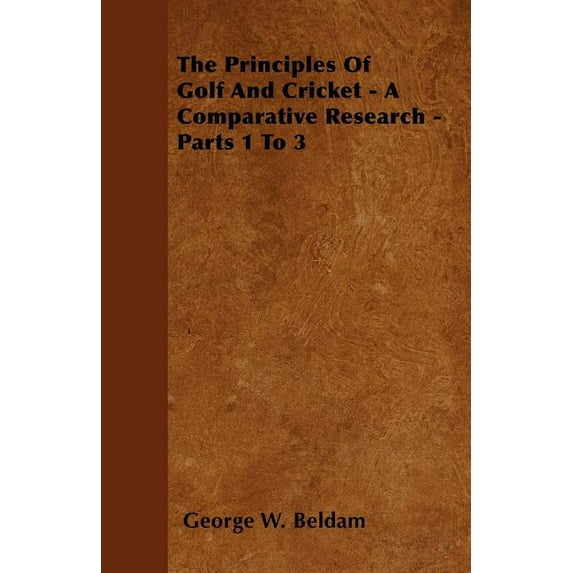 The Principles of Golf and Cricket - A Comparative Research - Parts 1 to 3 (Paperback)