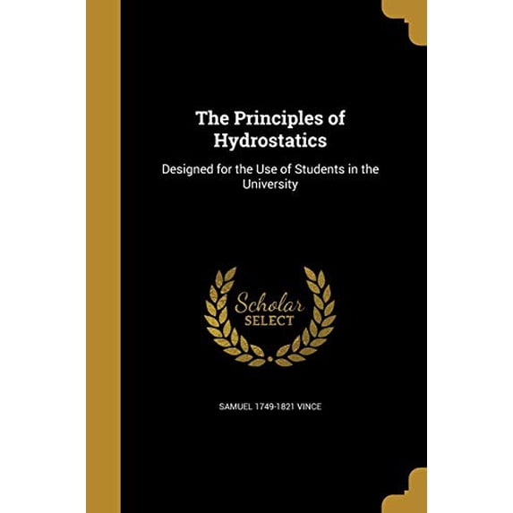 The Principles of Hydrostatics Paperback 1373169222 9781373169228 Samuel 1749-1821 Vince