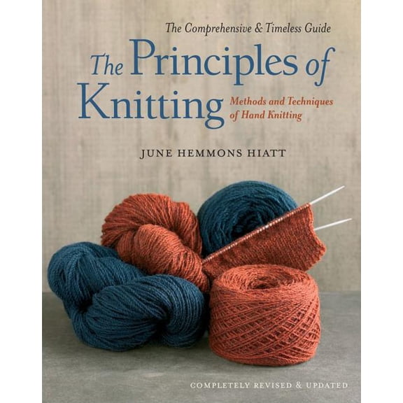 The Principles of Knitting: Methods and Techniques of Hand Knitting, (Hardcover)