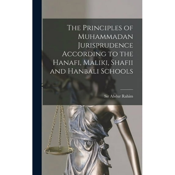 The Principles of Muhammadan Jurisprudence According to the Hanafi, Maliki, Shafii and Hanbali Schools (Hardcover)