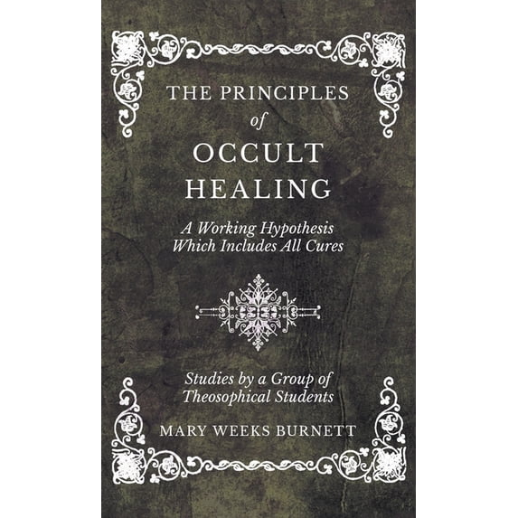 The Principles of Occult Healing - A Working Hypothesis Which Includes ...