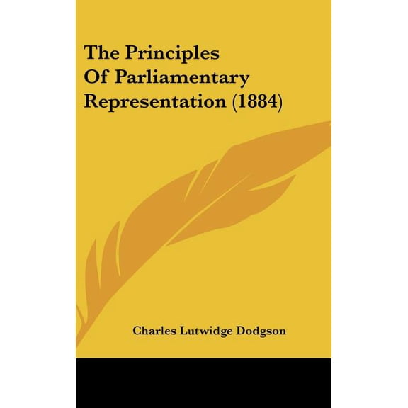 The Principles of Parliamentary Representation (1884) (Hardcover)