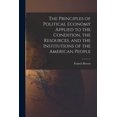 thumbnail image 1 of The Principles of Political Economy Applied to the Condition, the Resources, and the Institutions of the American People (Paperback), 1 of 1