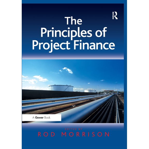 The Principles of Project Finance. Edited by Rod Morrison, (Paperback)
