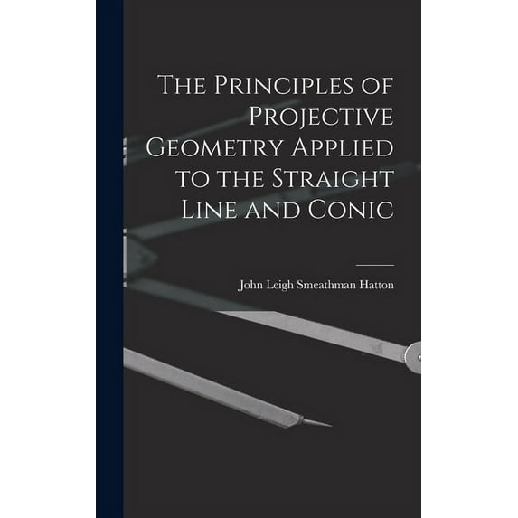 The Principles of Projective Geometry Applied to the Straight Line and Conic (Hardcover)