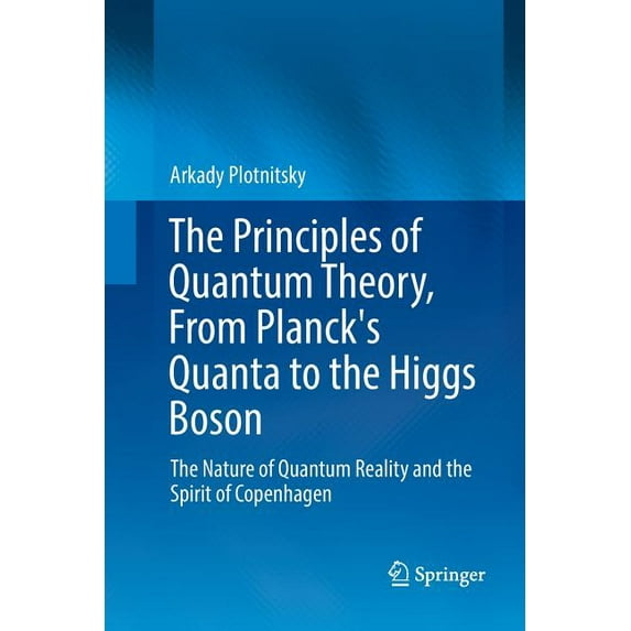 The Principles of Quantum Theory, from Planck's Quanta to the Higgs Boson: The Nature of Quantum Reality and the Spirit , (Paperback)