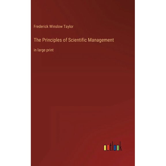 The Principles of Scientific Management: in large print