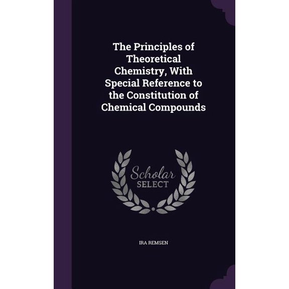 The Principles of Theoretical Chemistry, With Special Reference to the Constitution of Chemical Compounds (Hardcover)