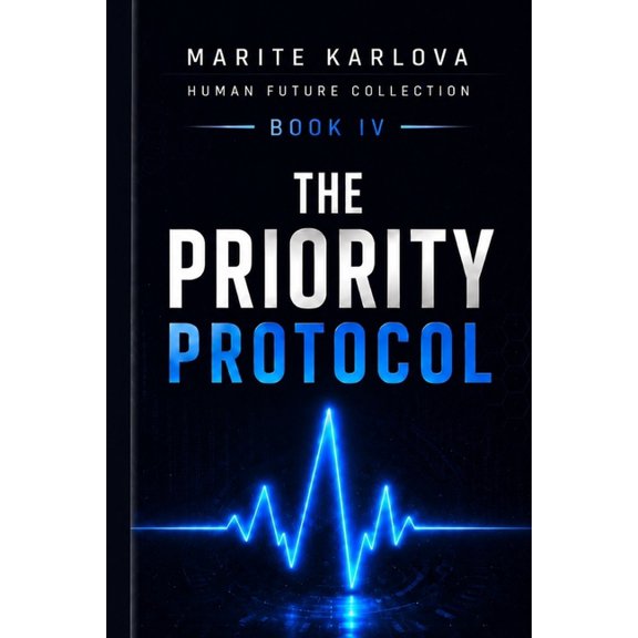 Human Future Collection Book 4 The Priority Protocol: What Happens When an Algorithm Decides Who Should Be Saved First, (Paperback)