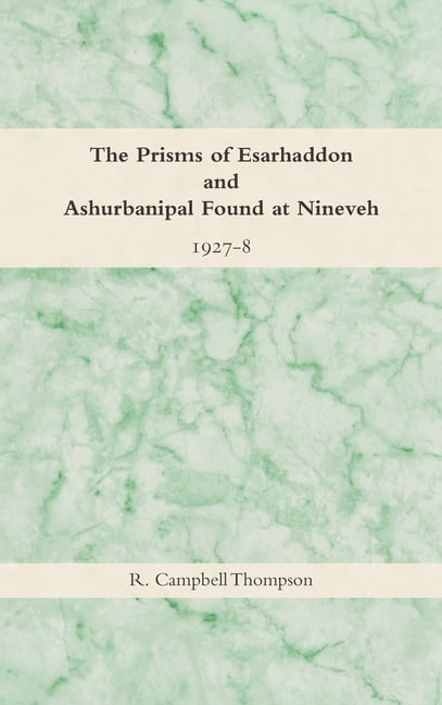 The Prisms of Esarhaddon and Ashurbanipal Found at Nineveh, 1927-8, (Hardcover)