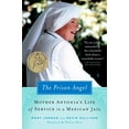 thumbnail image 1 of Pre-Owned The Prison Angel: Mother Antonia's Journey from Beverly Hills to a Life of Service in a Mexican Jail (Paperback) 014303717X 9780143037170, 1 of 1