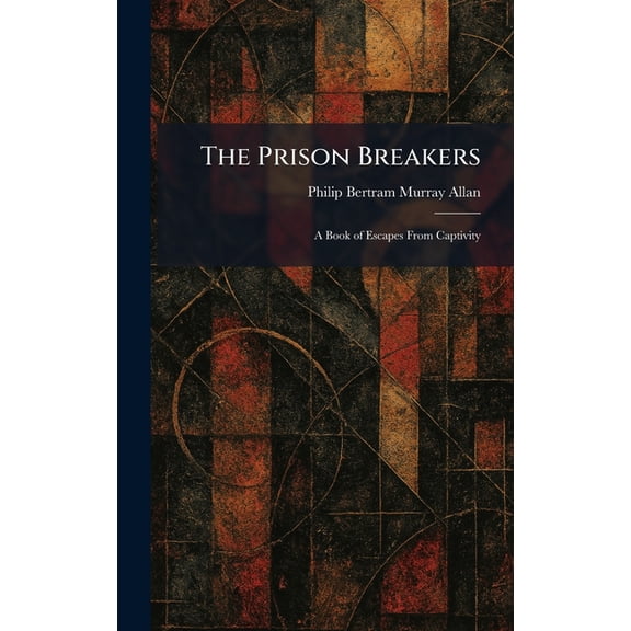 The Prison Breakers: A Book of Escapes From Captivity, (Hardcover)