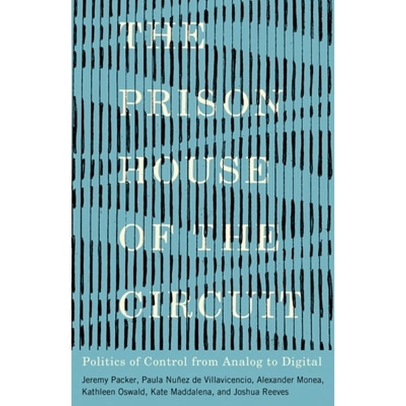Pre-Owned The Prison House of the Circuit: Politics of Control from Analog to Digital (Paperback) 1517914175 9781517914172