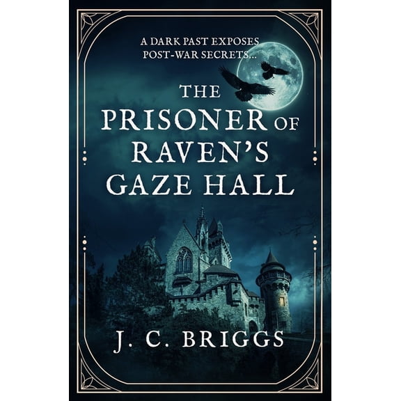 J. C. Briggs Gothic Mysteries The Prisoner of Raven's Gaze Hall: A dark past exposes post-war secrets..., (Paperback)