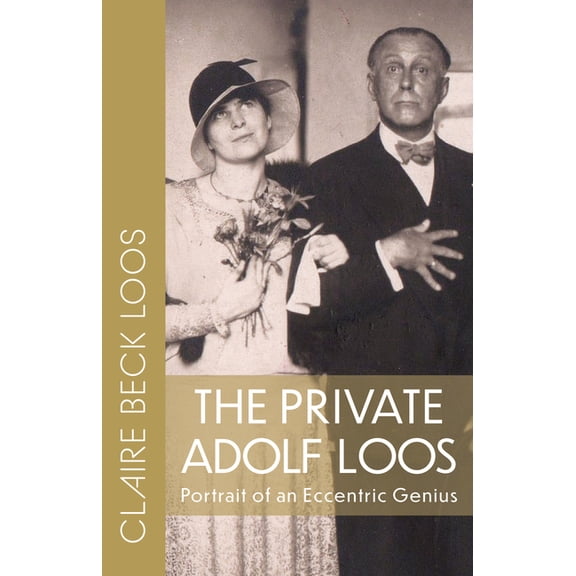 The Private Adolf Loos: Portrait of an Eccentric Genius, (Paperback)