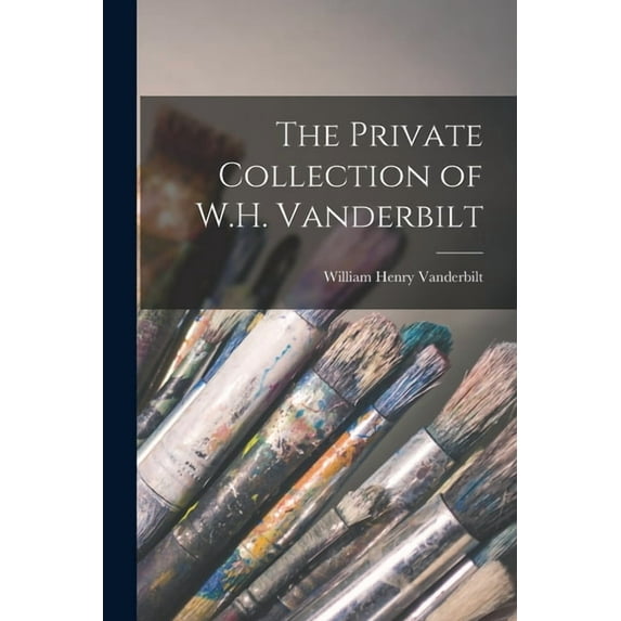 The Private Collection of W.H. Vanderbilt, (Paperback)