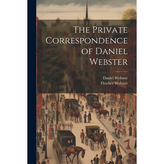 The Private Correspondence of Daniel Webster (Paperback)